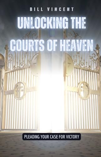 Unlocking the Courts of Heaven: Pleading Your Case for Victory von RWG Publishing