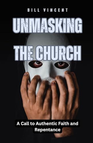 Unmasking the Church: A Call to Authentic Faith and Repentance Unmasking the Church: A Call to Authentic Faith and Repentance von RWG Publishing