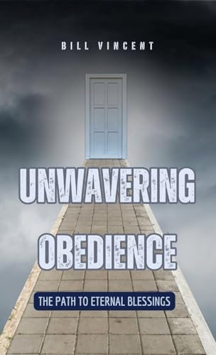 Unwavering Obedience: The Path to Eternal Blessings von RWG Publishing