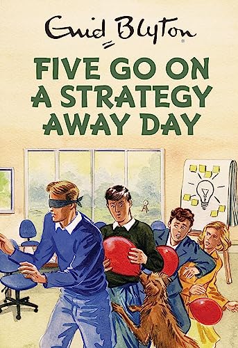 Five Go On A Strategy Away Day: Enid Blyton for Grown Ups