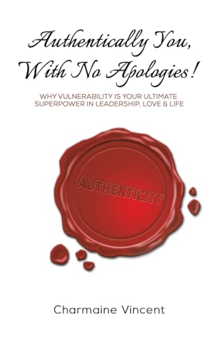 Authentically You, With No Apologies!: Why Vulnerability is Your Ultimate Superpower in Leadership, Love & Life Authentically You, With No Apologies!: Why Vulnerability is Your Ultimate Superpower in Leadership, Love & Life von Austin Macauley Publishers