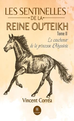 Les sentinelles de la reine Ou’Teikh - Tome II:Le cauchemar de la princesse d’Abyssinie von LE LYS BLEU EDITIONS SAS