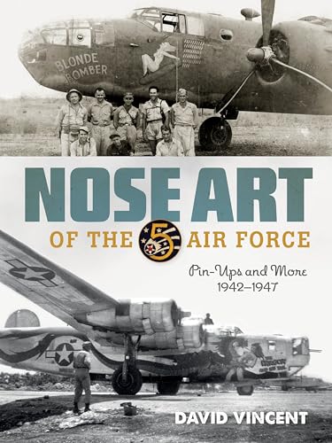 Nose Art of the 5th Air Force: Pin-ups and More, 1942–1947 Nose Art of the 5th Air Force: Pin-ups and More, 1942–1947 von Schiffer Publishing Ltd