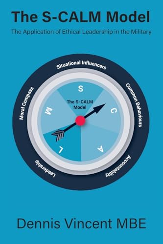 The S-CALM Model: The Application of Ethical Leadership in the Military von Howgate Publishing Limited