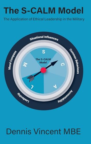 The S-CALM Model: The Application of Ethical Leadership in the Military von Howgate Publishing Limited