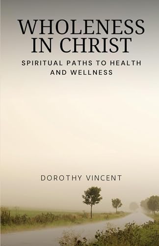Wholeness in Christ: Spiritual Paths to Health and Wellness von Creative Quill Press