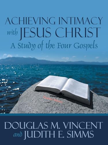 Achieving Intimacy with Jesus Christ: A Study of the Four Gospels von AuthorHouse