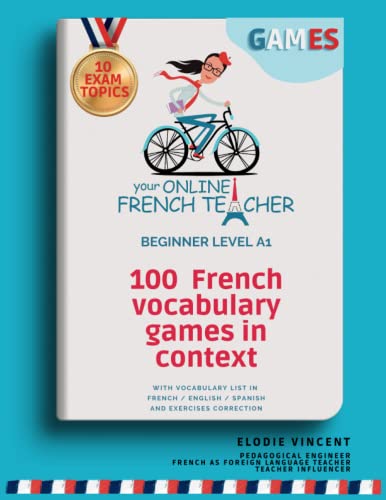 100 French vocabulary games in context - Beginner level A1 - With vocab list in French / English / Spanish and corrections: 100 jeux de vocabulaire français en contexte - Niveau débutant A1