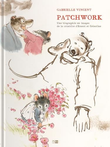 Patchwork - Une Biographie En Images De La Creatrice D'Ernest & Celestine von DANIEL MAGHEN