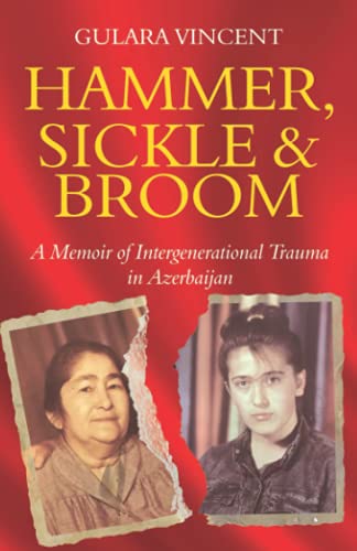 Hammer, Sickle & Broom: A Memoir of Intergenerational Trauma in Azerbaijan