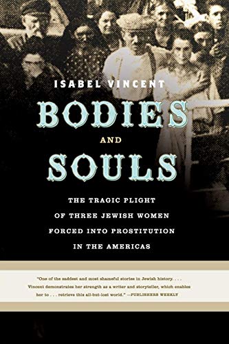 Bodies and Souls: The Tragic Plight of Three Jewish Women Forced into Prostitution in the Americas