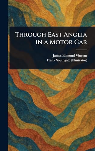 Through East Anglia in a Motor Car von Anson Street Press