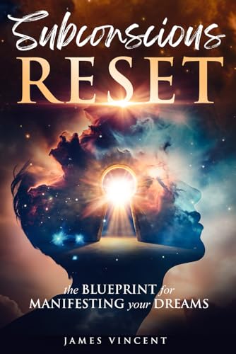Subconscious Reset: The Blueprint for Manifesting Your Dreams: (How to Unlock your Thoughts, Empower your Mind and Transform your Life) von Independently published