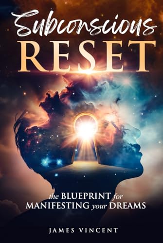 Subconscious Reset: The Blueprint for Manifesting Your Dreams: (How to Unlock your Thoughts, Empower your Mind and Transform your Life) von Independently published