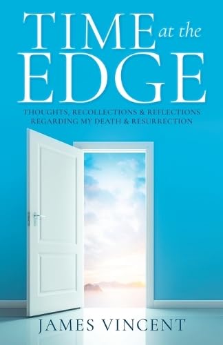 Time at the Edge: Thoughts, Recollections & Reflections Regarding My Death & Resurrection von Xulon Press