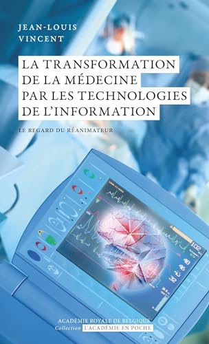 La transformation de la médecine par les technologies de l’information: Le regard du réanimateur La transformation de la médecine par les technologies de l’information: Le regard du réanimateur