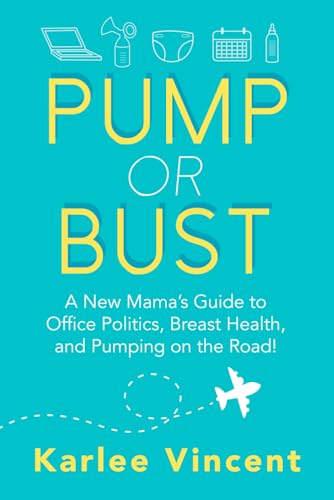 Pump or Bust: A New Mama’s Guide to Office Politics, Breast Health, and Pumping on the Road! von Praeclarus Press