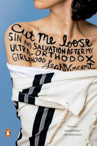 Cut Me Loose: Sin and Salvation After My Ultra-Orthodox Girlhood Cut Me Loose: Sin and Salvation After My Ultra-Orthodox Girlhood