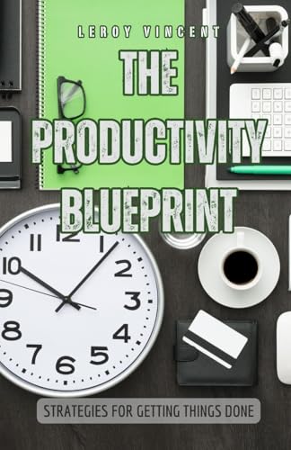 The Productivity Blueprint: Strategies for Getting Things Done von Revival Waves of Glory Books & Publishing
