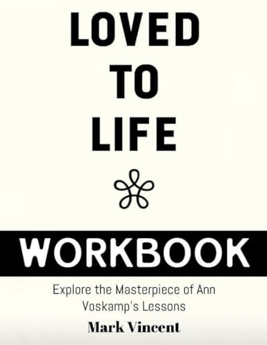 Loved To Life Workbook: Explore The Masterpiece of Ann Voskamp's Lessons von Independently published