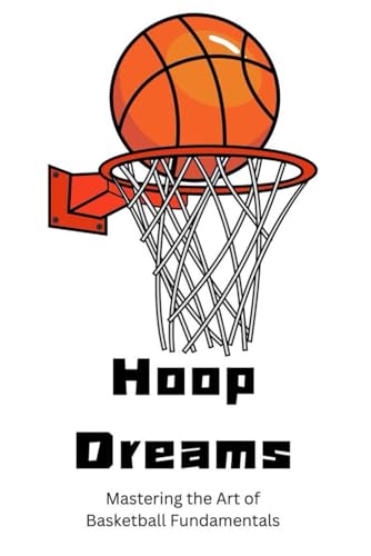 Hoop Dreams: Mastering the Art of Basketball Fundamentals Hoop Dreams: Mastering the Art of Basketball Fundamentals von Independently published