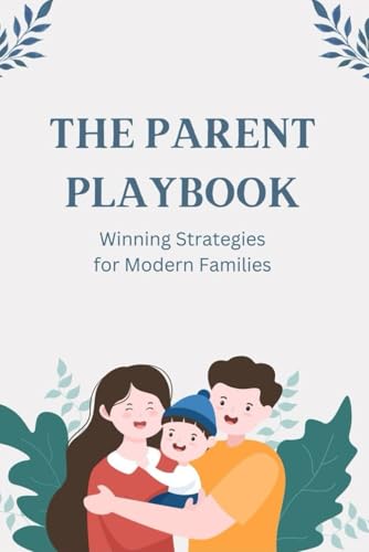 The Parent Playbook: Winning Strategies for Modern Families von Independently published