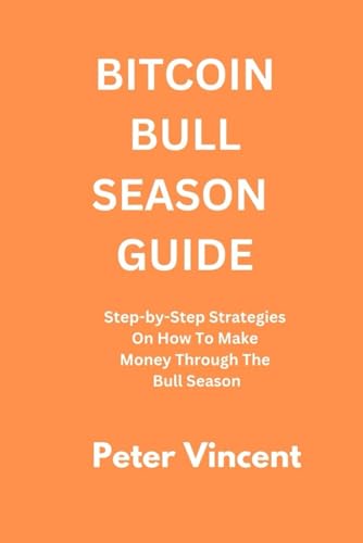 BITCOIN BULL SEASON GUIDE: Step-by-Step Strategies On How To Make Money Through The Bull Season von Independently published