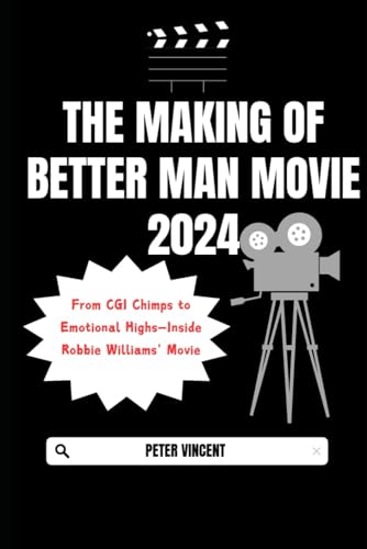 The Making of Better Man Movie 2024: From CGI Chimps to Emotional Highs Inside Robbie Williams' Movie von Independently published