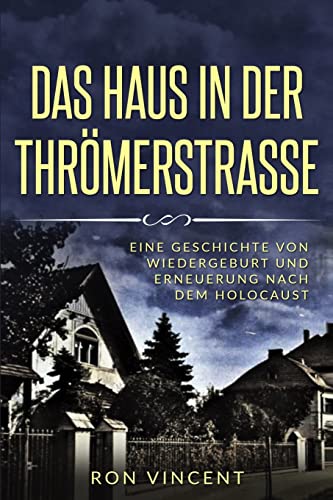 Das Haus in der Thrömerstrasse: Eine Geschichte von Wiedergeburt und Erneuerung nach dem Holocaust