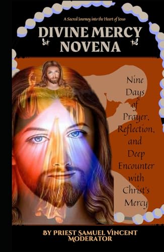 Divine Mercy Novena: Nine Days of Prayer, Reflection, and Deep Encounter with Christ’s Mercy (Invoking Divine Grace Novena Series: The Power of Novenas, Band 37) von Independently published