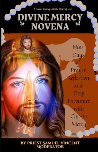 Divine Mercy Novena: Nine Days of Prayer, Reflection, and Deep Encounter with Christ’s Mercy (Invoking Divine Grace Novena Series: The Power of Novenas, Band 37) von Independently published