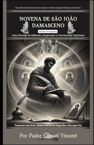 NOVENA DE SÃO JOÃO DAMASCENO: Uma Novena de Reflexão, Inspiração e Crescimento Espiritual: Nove Dias de Oração, Reflexão e Intercessão Para Honrar ... Novena Series: The Power of Novenas, Band 57) von Independently published