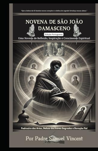 NOVENA DE SÃO JOÃO DAMASCENO: Uma Novena de Reflexão, Inspiração e Crescimento Espiritual: Nove Dias de Oração, Reflexão e Intercessão Para Honrar ... Novena Series: The Power of Novenas, Band 57) von Independently published