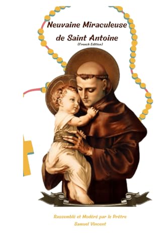 Neuvaine Miraculeuse de Saint Antoine: Neuf Jours de Prière et de Réflexion pour Trouver Force, Joie et But grâce à l'Intercession de Saint Antoine ... Novena Series: The Power of Novenas, Band 27) von Independently published