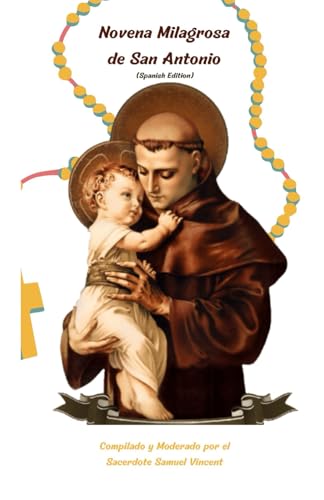 Novena Milagrosa de San Antonio: Nueve días de oración y reflexión para encontrar fuerza, alegría y propósito a través de la intercesión de San ... Novena Series: The Power of Novenas, Band 25) von Independently published