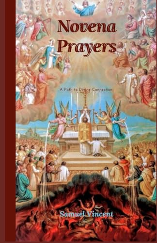 Novena Prayers: A Path to Divine Connection (Invoking Divine Grace Novena Series: The Power of Novenas, Band 1) von Independently published