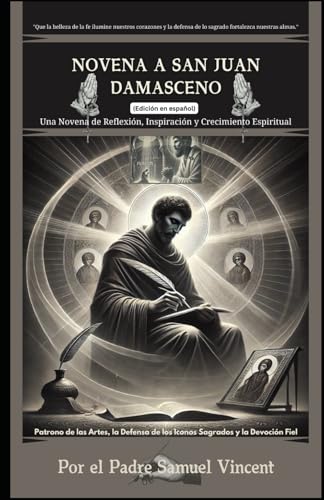 Novena a San Juan Damasceno: Una Novena de Reflexión, Inspiración y Crecimiento Espiritual: Nueve Días de Oración, Reflexión e Intercesión Para ... Novena Series: The Power of Novenas, Band 56) von Independently published