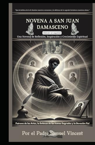 Novena a San Juan Damasceno: Una Novena de Reflexión, Inspiración y Crecimiento Espiritual: Nueve Días de Oración, Reflexión e Intercesión Para ... Novena Series: The Power of Novenas, Band 56) von Independently published