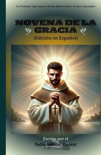 Novena de la Gracia: Un Profundo Viaje hacia la Divina Misericordia y el Amor Insondable (Invoking Divine Grace Novena Series: The Power of Novenas, Band 62) von Independently published