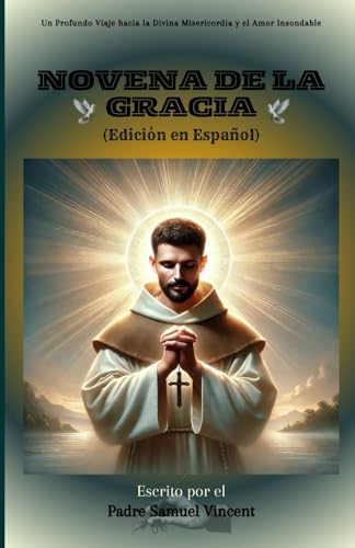 Novena de la Gracia: Un Profundo Viaje hacia la Divina Misericordia y el Amor Insondable (Invoking Divine Grace Novena Series: The Power of Novenas, Band 62) von Independently published