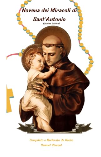 Novena dei Miracoli di Sant'Antonio: Nove Giorni di Preghiera e Riflessione per Trovare Forza, Gioia e Scopo attraverso l'Intercessione di ... Novena Series: The Power of Novenas, Band 28) von Independently published
