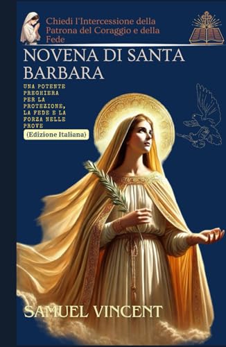 Novena di Santa Barbara: Una Potente Preghiera per la Protezione, la Fede e la Forza nelle Prove: Chiedi l'Intercessione della Patrona del Coraggio e ... Novena Series: The Power of Novenas, Band 71) von Independently published