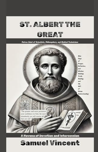 St. Albert The Great: A Novena of Devotion and Intercession: Nine Days of Prayer, Reflection, and Wisdom Seeking Truth, Healing, and the Gift of ... Novena Series: The Power of Novenas, Band 42) von Independently published
