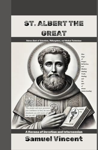 St. Albert The Great: A Novena of Devotion and Intercession: Nine Days of Prayer, Reflection, and Wisdom Seeking Truth, Healing, and the Gift of ... Novena Series: The Power of Novenas, Band 42) von Independently published