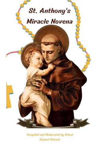 St. Anthony's Miracle Novena: Nine Days of Prayer and Reflection to Find Strength, Joy, and Purpose through the Intercession of St. Anthony (Invoking ... Novena Series: The Power of Novenas, Band 24) von Independently published