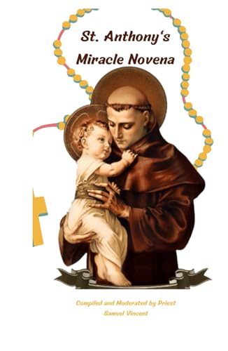 St. Anthony's Miracle Novena: Nine Days of Prayer and Reflection to Find Strength, Joy, and Purpose through the Intercession of St. Anthony (Invoking ... Novena Series: The Power of Novenas, Band 24) von Independently published