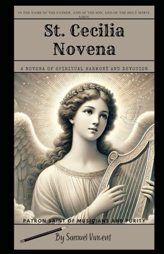 St. Cecilia Novena: A Novena of Spiritual Harmony and Devotion: Nine Days of Prayer, Reflection, and Trust in God’s Divine Symphony (Invoking Divine Grace Novena Series: The Power of Novenas, Band 48) St. Cecilia Novena: A Novena of Spiritual Harmony and Devotion: Nine Days of Prayer, Reflection, and Trust in God’s Divine Symphony (Invoking Divine Grace Novena Series: The Power of Novenas, Band 48) von Independently published