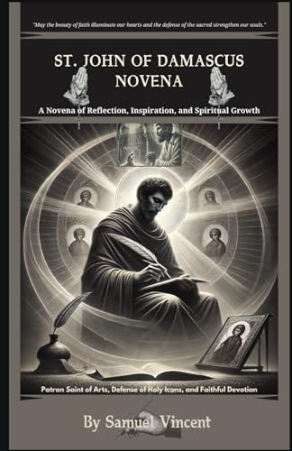 St. John of Damascus Novena.: A Novena of Reflection, Inspiration, and Spiritual Growth: Nine Days of Prayer, Reflection, and Intercession (Invoking ... Novena Series: The Power of Novenas, Band 55) von Independently published