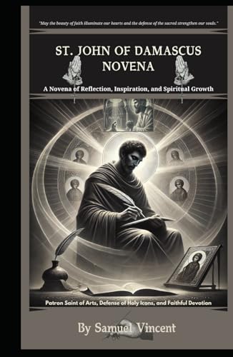 St. John of Damascus Novena.: A Novena of Reflection, Inspiration, and Spiritual Growth: Nine Days of Prayer, Reflection, and Intercession (Invoking ... Novena Series: The Power of Novenas, Band 55) von Independently published