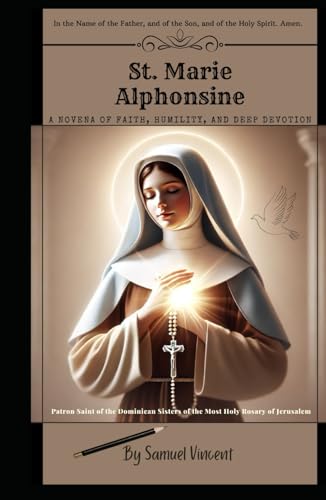 St. Marie Alphonsine: A Novena of Faith, Humility, and Deep Devot: Nine Days of Prayer, Reflection, and Trust in God’s Will (Invoking Divine Grace Novena Series: The Power of Novenas, Band 47) von Independently published